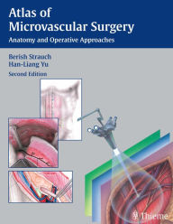 Title: Atlas of Microvascular Surgery: Anatomy and Operative Techniques, Author: Berish Strauch