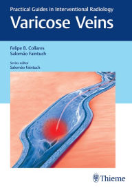 Title: Varicose Veins: Practical Guides in Interventional Radiology, Author: Felipe Collares