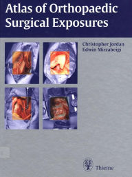 Title: Atlas of Orthopaedic Surgical Exposures, Author: Christopher Jordan