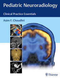 Title: Pediatric Neuroradiology: Clinical Practice Essentials, Author: Asim F. Choudhri
