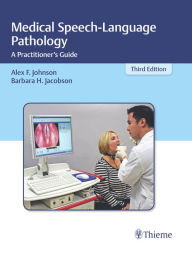 Title: Medical Speech-Language Pathology: A Practitioner's Guide, Author: Alex F. Johnson