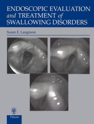 Title: Endoscopic Evaluation and Treatment of Swallowing Disorders, Author: Susan Langmore