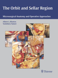 Title: The Orbit and Sellar Region: Microsurgical Anatomy and Operative Approaches, Author: Albert L. Rhoton