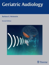 Title: Geriatric Audiology, Author: Barbara E. Weinstein