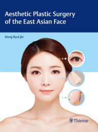 Title: Aesthetic Plastic Surgery of the East Asian Face, Author: Hong-Ryul Jin