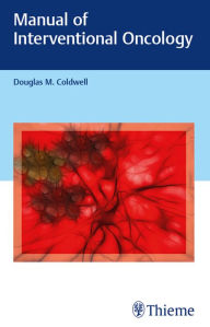 Title: Manual of Interventional Oncology, Author: Douglas M. Coldwell