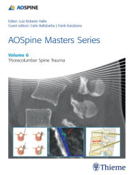 Title: AOSpine Masters Series, Volume 6: Thoracolumbar Spine Trauma, Author: Luiz Roberto Gomes Vialle