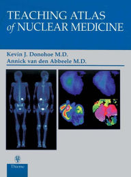 Title: Teaching Atlas of Nuclear Medicine, Author: Kevin J. Donohoe