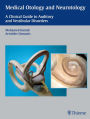 Medical Otology and Neurotology: A Clinical Guide to Auditory and Vestibular Disorders