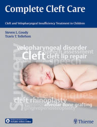 Title: Complete Cleft Care: Cleft and Velopharyngeal Insuffiency Treatment in Children, Author: Steven L. Goudy