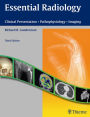 Essential Radiology: Clinical Presentation - Pathophysiology - Imaging