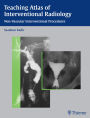 Teaching Atlas of Interventional Radiology: Non-Vascular Interventional Procedures