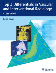 Title: Top 3 Differentials in Vascular and Interventional Radiology: A Case Review, Author: David D. Gover