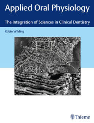 Title: Applied Oral Physiology: The Integration of Sciences in Clinical Dentistry, Author: Robin Wilding