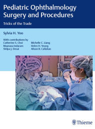 Title: Pediatric Ophthalmology Surgery and Procedures: Tricks of the Trade, Author: Sylvia H. Yoo