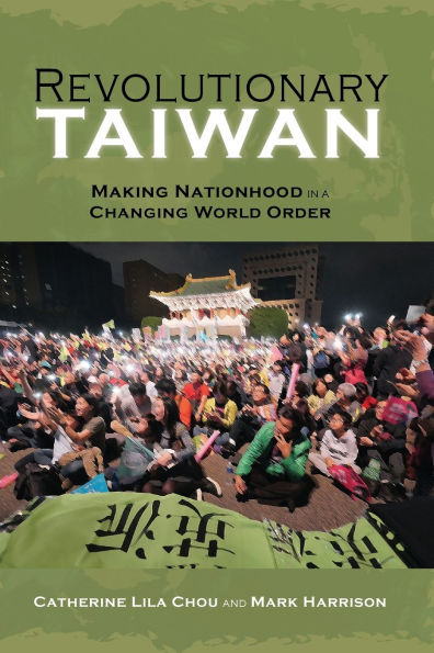 Revolutionary Taiwan: Making Nationhood a Changing World Order
