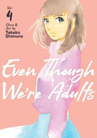 Title: Even Though We're Adults Vol. 4, Author: Takako Shimura