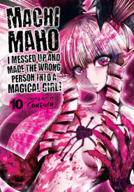 Free ebooks for iphone 4 download Machimaho: I Messed Up and Made the Wrong Person Into a Magical Girl! Vol. 10