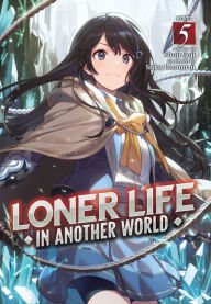 Free mp3 books downloads Loner Life in Another World (Light Novel) Vol. 5 PDB ePub MOBI by Shoji Goji, Saku Enomaru, Shoji Goji, Saku Enomaru