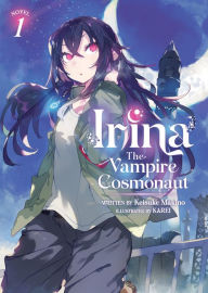 Title: Irina: The Vampire Cosmonaut (Light Novel) Vol. 1, Author: Keisuke Makino