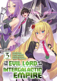 Download books from google docs I'm the Evil Lord of an Intergalactic Empire! (Light Novel) Vol. 3 by Yomu Mishima, Nadare Takamine, Yomu Mishima, Nadare Takamine