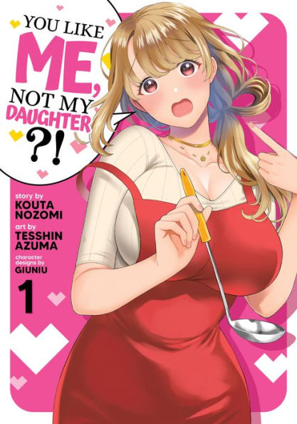 You Like Me, Not My Daughter?! (Manga) Vol. 1