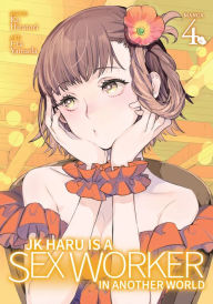 Title: JK Haru is a Sex Worker in Another World (Manga) Vol. 4, Author: Ko Hiratori