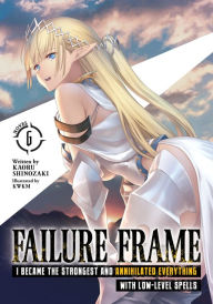Share and download ebooks Failure Frame: I Became the Strongest and Annihilated Everything With Low-Level Spells (Light Novel) Vol. 6 by Kaoru Shinozaki, KWKM, Kaoru Shinozaki, KWKM in English RTF PDF DJVU