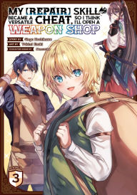 Free online ebook downloading My [Repair] Skill Became a Versatile Cheat, So I Think I'll Open a Weapon Shop (Manga) Vol. 3