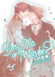 Free google book download Yes, No, or Maybe? (Light Novel 3) - Where Home Is by Michi Ichiho, Lala Takemiya in English 9781638588221 CHM RTF