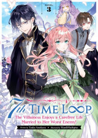 Title: 7th Time Loop: The Villainess Enjoys a Carefree Life Married to Her Worst Enemy! (Light Novel) Vol. 3, Author: Touko Amekawa