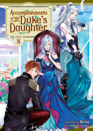 Title: Accomplishments of the Duke's Daughter (Light Novel) Vol. 8, Author: Reia