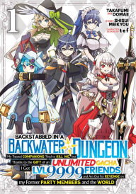 Free mp3 download audio books Backstabbed in a Backwater Dungeon: My Party Tried to Kill Me, But Thanks to an Infinite Gacha I Got LVL 9999 Friends and Am Out For Revenge (Manga) Vol. 1  (English literature) 9781638589549 by Shisui Meikyou, Takafumi Oomae, tef, Shisui Meikyou, Takafumi Oomae, tef