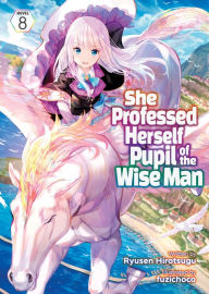 Title: She Professed Herself Pupil of the Wise Man (Light Novel) Vol. 8, Author: Ryusen Hirotsugu