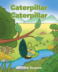 Title: Caterpiller Caterpiller, Author: Kimberly Renslow