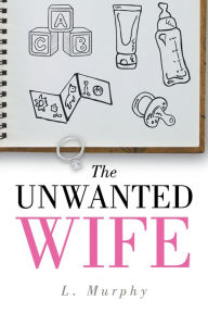Title: The Unwanted Wife, Author: L. Murphy