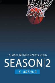Title: Season 2: A Mac McKyer Sports Story, Author: K. Arthur