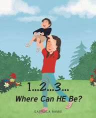 Title: 1...2...3 Where Can He Be?, Author: Gabriela Ramie