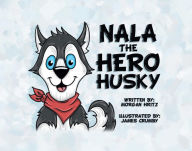 Title: Nala, the Hero Husky, Author: Morgan Hritz