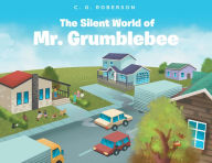 Title: The Silent World of Mr. Grumblebee, Author: C. G. Roberson