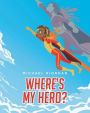 Where's My Hero?