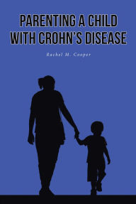 Title: Parenting A Child with Crohn's Disease, Author: Rachel M. Cooper