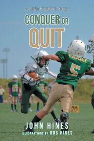 Title: Conquer or Quit: A Kids Football Story, Author: John Hines