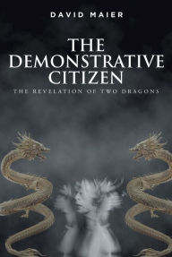 Title: The Demonstrative Citizen: The Revelation of Two Dragons, Author: David Maier