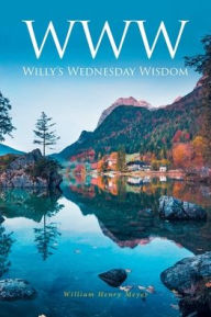 Title: WWW: Willy's Wednesday Wisdom, Author: William Henry Meyer