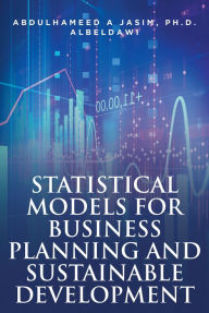 Title: Statistical Models for Business Planning and Sustainable Development, Author: Abdulhameed Jasim