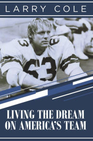 Title: Living the Dream on America's Team, Author: Larry Cole