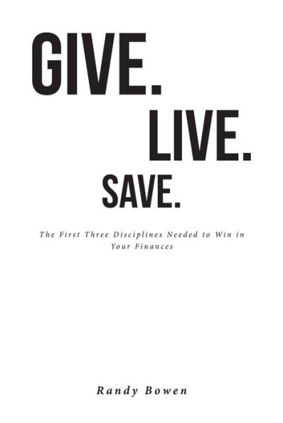 Give. Live. Save.: The First Three Disciplines Needed to Win in Your Finances