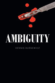 Title: AMBIGUITY, Author: Dennis Kursewicz