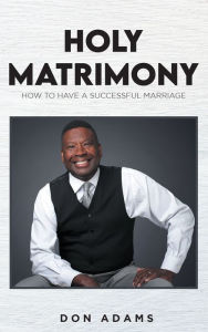 Title: Holy Matrimony: How to have a Successful Marriage, Author: Don Adams